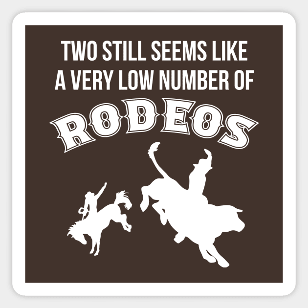 Two still seems like a very low number of rodeos Sticker by gnotorious